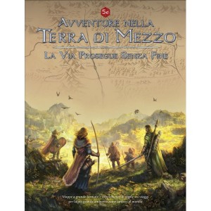 La Via Prosegue Senza Fine: Avventure nella Terra di Mezzo La Via Prosegue Senza Fine: Avventure nella Terra di Mezzo