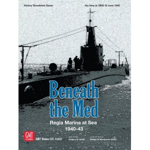Beneath the Med: Regia Marina at Sea 1940-1943 GMT Beneath the Med: Regia Marina at Sea 1940-1943 GMT